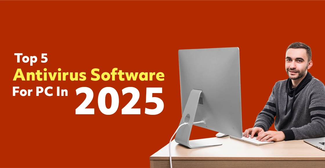 Top 5 Antivirus Software For PC In 2025